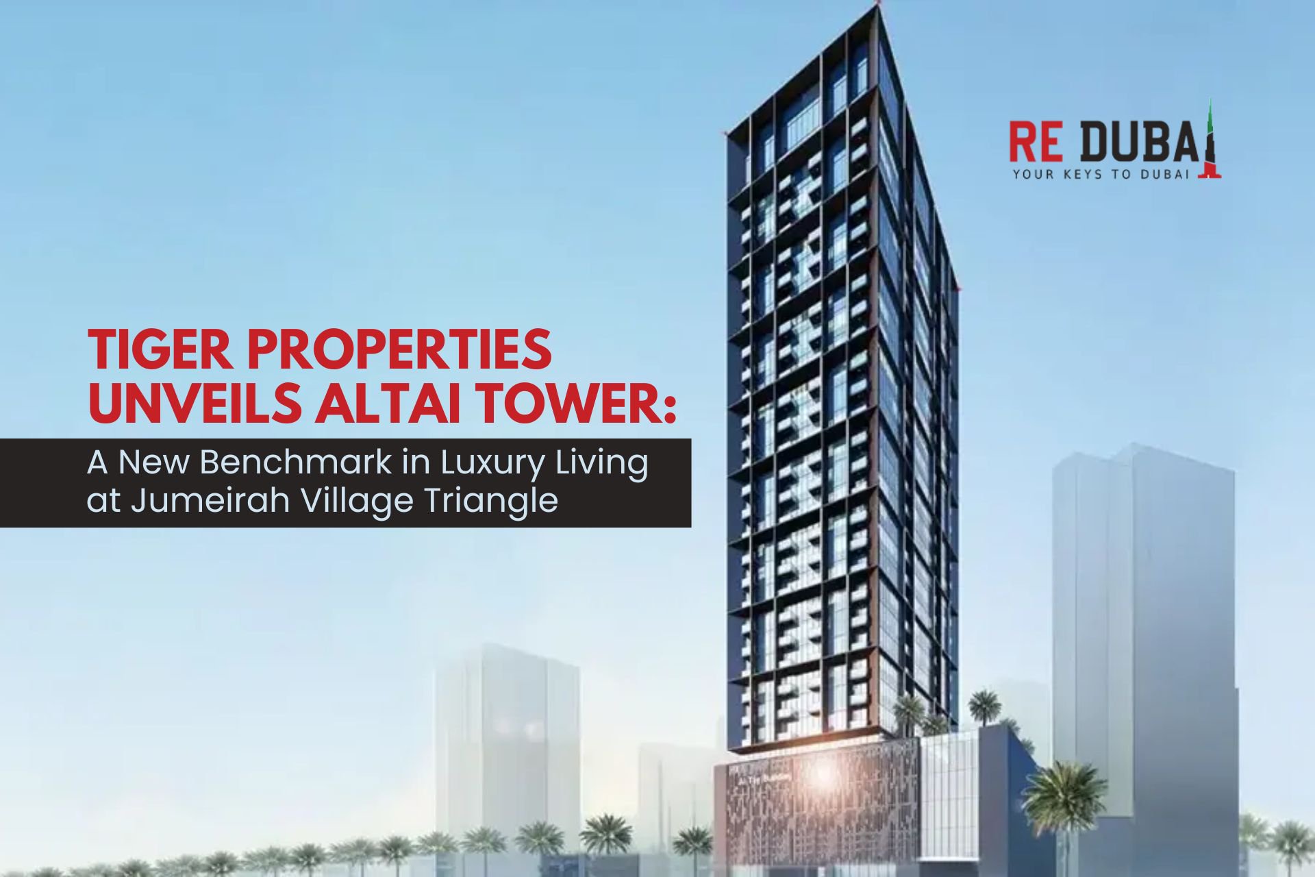 Tiger Properties Unveils Altai Tower: A New Benchmark in Luxury Living at Jumeirah Village Triangle cover