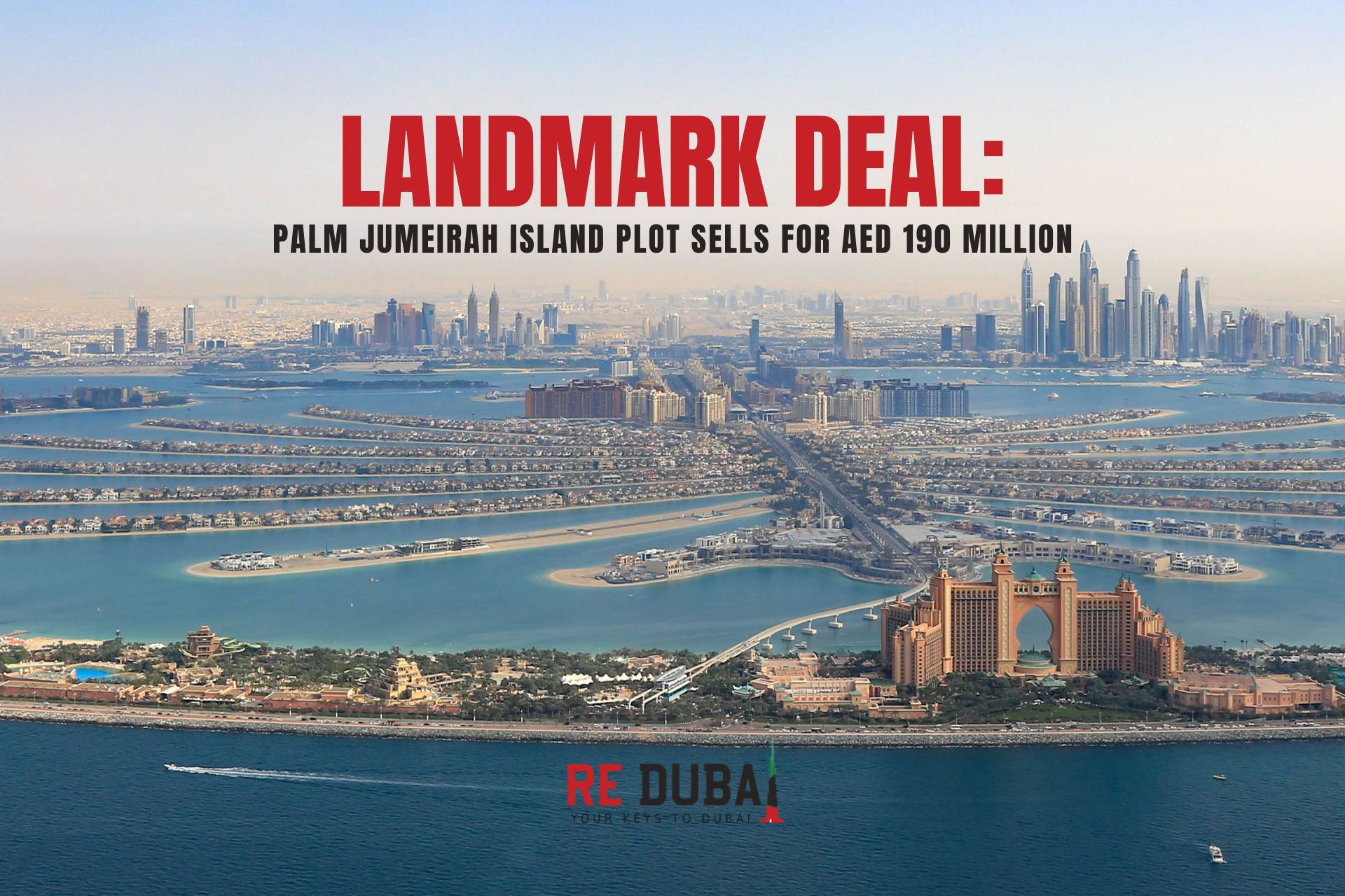 Landmark Deal: Palm Jumeirah Island Plot Sells for AED 190 Million cover