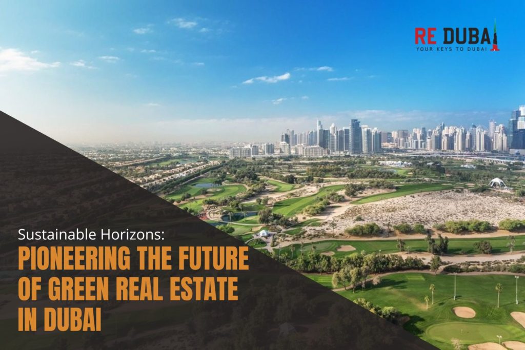 Sustainable Horizons: Pioneering the Future of Green Real Estate in Dubai cover