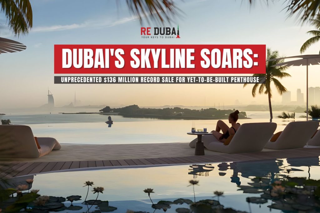 Dubai's Skyline Soars: Unprecedented $136 Million Record Sale for Yet-to-Be-Built Penthouse cover