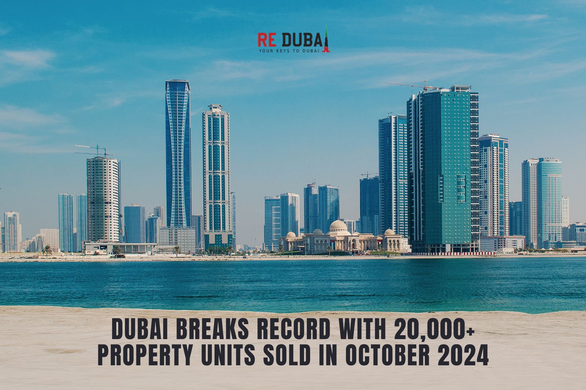 Dubai Breaks Records with Over 20,000 Property Units Sold in October 2024 – A New All-Time Monthly High cover