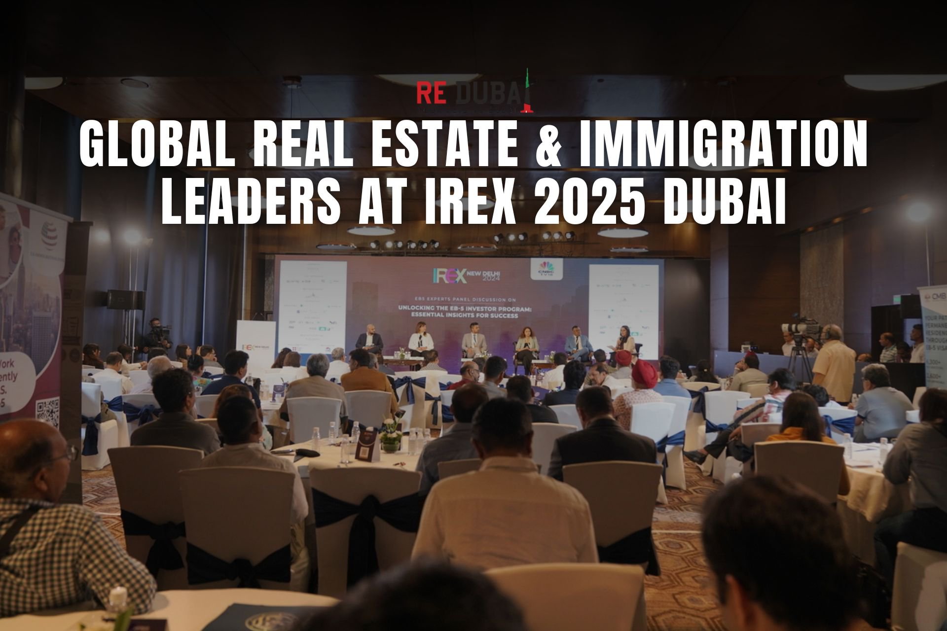 Global Real Estate and Immigration Leaders to Gather in Dubai for IREX 2025 Summit cover
